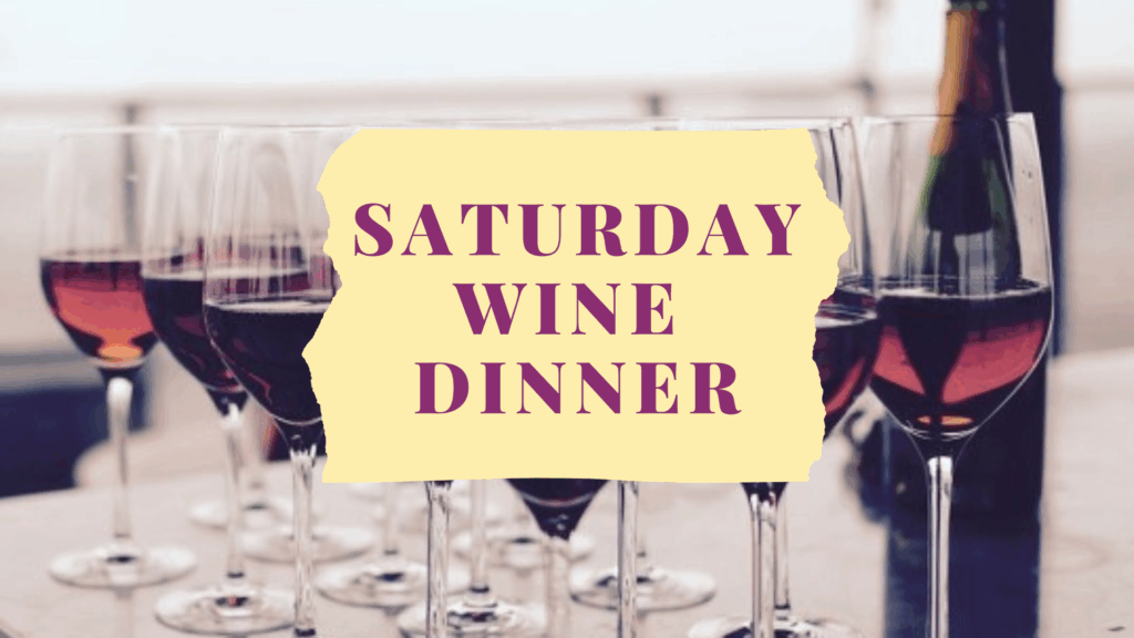 Saturday Wine Dinner, Saturday Dinner, Wine Dinner, Wine Dinners, Wine and Food Dinner, Food and Wine Dinner, Food and Wine, Wine and Food, Wine and Food Pairing, Food and Wine Pairing, Wine and Food Tasting, Food and Wine Tasting