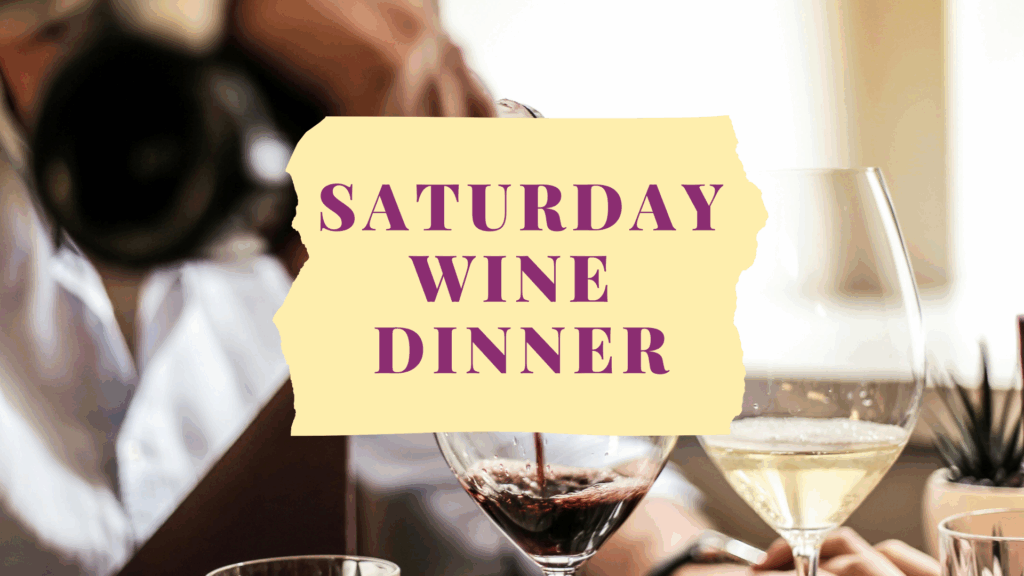 Saturday Wine Dinner, Saturday Dinner, Wine Dinner, Wine Dinners, Wine and Food Dinner, Food and Wine Dinner, Food and Wine, Wine and Food, Wine and Food Pairing, Food and Wine Pairing, Wine and Food Tasting, Food and Wine Tasting