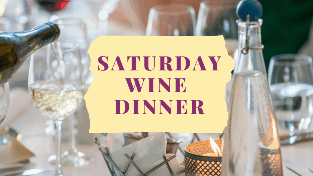 Saturday Wine Dinner, Saturday Dinner, Wine Dinner, Wine Dinners, Wine and Food Dinner, Food and Wine Dinner, Food and Wine, Wine and Food, Wine and Food Pairing, Food and Wine Pairing, Wine and Food Tasting, Food and Wine Tasting